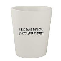 I Had Brain Surgery. What's Your Excuse? - White Ceramic 1.5oz Shot Glass