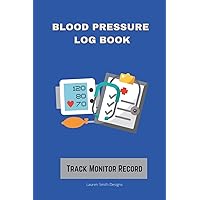 Blood Pressure Log Book: A Notebook to Track, Record, and Monitor Your Blood Pressure and Medication at Home