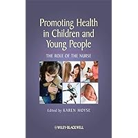 Promoting Health in Children and Young People: The Role of the Nurse Promoting Health in Children and Young People: The Role of the Nurse Kindle Paperback