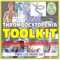 Thrombocytopenia Toolkit - Comprehensive Medical Encyclopedia with Treatment Options, Clinical Data, and Practical Information (Two CD-ROM Set)