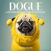 Dogue. A Picture Book Of Dogs In Costumes: A Gift Book Made For Seniors With Dementia And Alzheimer's Patients | Happy And Relaxing Memory Activity Book for Adult Mental Health | Funny Doggo Gifts