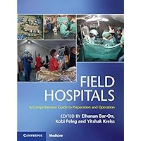 Field Hospitals: A Comprehensive Guide to Preparation and Operation Field Hospitals: A Comprehensive Guide to Preparation and Operation eTextbook Hardcover