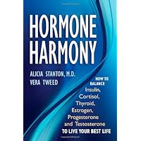 Hormone Harmony: How to Balance Insulin, Cortisol, Thyroid, Estrogen, Progesterone and Testosterone to Live Your Best Life Hormone Harmony: How to Balance Insulin, Cortisol, Thyroid, Estrogen, Progesterone and Testosterone to Live Your Best Life Hardcover Kindle