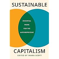 Sustainable Capitalism: Essential Work for the Anthropocene Sustainable Capitalism: Essential Work for the Anthropocene Hardcover Paperback