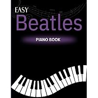 Easy Beatles Piano Book: 35 Songs You Should Play on the Piano Easy Beatles Piano Book: 35 Songs You Should Play on the Piano Paperback