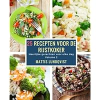 25 recepten voor de rijstkoker: Heerlijke gerechten voor elke dag (Dutch Edition) 25 recepten voor de rijstkoker: Heerlijke gerechten voor elke dag (Dutch Edition) Paperback Kindle