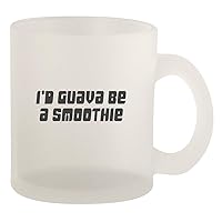 I'd Guava Be A Smoothie - Glass 10oz Frosted Coffee Mug, Frosted