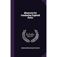 Measures for Combating Typhoid Fever Measures for Combating Typhoid Fever Hardcover Paperback