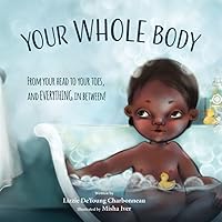 Your Whole Body: From Your Head to Your Toes, and Everything in Between! Your Whole Body: From Your Head to Your Toes, and Everything in Between! Paperback Kindle Hardcover