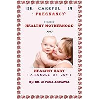 BE CAREFUL IN PREGNANCY & ENJOY HEALTHY MOTHERHOOD AND HEALTHY BABY