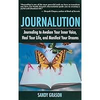 Journalution: Journaling to Awaken Your Inner Voice, Heal Your Life and Manifest Your Dreams Journalution: Journaling to Awaken Your Inner Voice, Heal Your Life and Manifest Your Dreams Paperback Kindle Mass Market Paperback