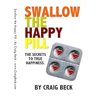 Swallow The Happy Pill: The Secrets to True Happiness Swallow The Happy Pill: The Secrets to True Happiness Kindle Audible Audiobook