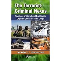 The Terrorist-Criminal Nexus: An Alliance of International Drug Cartels, Organized Crime, and Terror Groups The Terrorist-Criminal Nexus: An Alliance of International Drug Cartels, Organized Crime, and Terror Groups Hardcover Kindle
