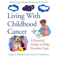 Living With Childhood Cancer: A Practical Guide to Help Families Cope (APA LifeTools Series) Living With Childhood Cancer: A Practical Guide to Help Families Cope (APA LifeTools Series) Kindle Hardcover