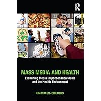 Mass Media and Health: Examining Media Impact on Individuals and the Health Environment Mass Media and Health: Examining Media Impact on Individuals and the Health Environment Kindle Hardcover Paperback