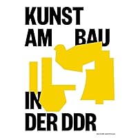 Kunst am Bau in der DDR: Gesellschaftlicher Auftrag – Politische Funktion – Stadtgestalterische Aufgabe (German Edition)