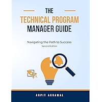 The Technical Program Manager's Guide: Navigating the Path to Success The Technical Program Manager's Guide: Navigating the Path to Success Paperback Kindle Hardcover