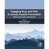Engaging Boys and Men in Sexual Assault Prevention: Theory, Research, and Practice Engaging Boys and Men in Sexual Assault Prevention: Theory, Research, and Practice Paperback Kindle