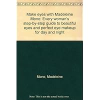 Make eyes with Madeleine Mono: Every woman's step-by-step guide to beautiful eyes and perfect eye makeup for day and night Make eyes with Madeleine Mono: Every woman's step-by-step guide to beautiful eyes and perfect eye makeup for day and night Hardcover Paperback