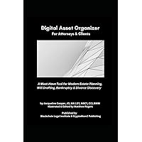 The Essential Digital Asset Organizer For Attorneys & Clients: A Must-Have Tool For Modern Estate Planning, Will Drafting, Bankruptcy & Divorce Discovery