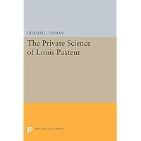 The Private Science of Louis Pasteur (Princeton Legacy Library) The Private Science of Louis Pasteur (Princeton Legacy Library) Kindle Hardcover Paperback