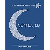 Connected: A Personal Journal for Ketamine Therapy Connected: A Personal Journal for Ketamine Therapy Paperback