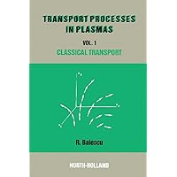 Classical Transport Theory (Transport Processes in Plasmas) Classical Transport Theory (Transport Processes in Plasmas) eTextbook Hardcover Paperback