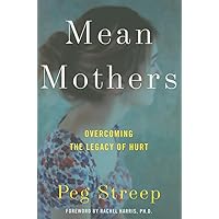Mean Mothers: Overcoming the Legacy of Hurt Mean Mothers: Overcoming the Legacy of Hurt Hardcover Kindle