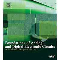 Foundations of Analog and Digital Electronic Circuits (The Morgan Kaufmann Series in Computer Architecture and Design) Foundations of Analog and Digital Electronic Circuits (The Morgan Kaufmann Series in Computer Architecture and Design) Paperback Kindle