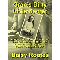 Gran's Dirty Little Secret - A Poignant Story Of A Sexual Encounter During War-Time London In 1916 That Invokes Excitement And Sensual Arousal Two Generations Later Gran's Dirty Little Secret - A Poignant Story Of A Sexual Encounter During War-Time London In 1916 That Invokes Excitement And Sensual Arousal Two Generations Later Kindle