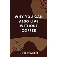 Why you Can also Live Without Coffee: Fun book with only two words on each page, 