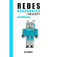Redes Neuronales Simplificada: Conceptos básicos y aplicaciones de las redes neuronales con un capítulo adicional: ChatGPT y procesamiento del lenguaje (IA simplificada) (German Edition)