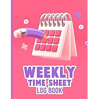 Weekly Time Sheet Log Book: Weekly Time Sheet Log Book for Daily Employee Hours with Professional Work Hours Log Book to Record Time in and out for Worker and Employees time