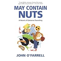 May Contain Nuts: A Novel of Extreme Parenting May Contain Nuts: A Novel of Extreme Parenting Paperback Kindle Hardcover