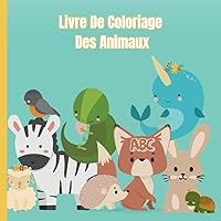 Livre De Coloriage Des Animaux: Pages de coloriage éducatives avec des animaux et des alphabets pour les enfants d'âge préscolaire âgés de 3 à 5 ans (French Edition)
