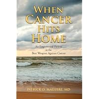 When Cancer Hits Home: Cancer Treatment and Prevention Options for Breast, Colon, Lung, Prostate, and Other Common Types When Cancer Hits Home: Cancer Treatment and Prevention Options for Breast, Colon, Lung, Prostate, and Other Common Types Paperback Kindle