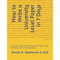 How to Write a University Level Paper in 7 Days: The Quick Guide to Writing Research Papers, Article Summaries, and other assignments How to Write a University Level Paper in 7 Days: The Quick Guide to Writing Research Papers, Article Summaries, and other assignments Paperback Kindle