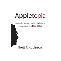 Appletopia: Media Technology and the Religious Imagination of Steve Jobs Appletopia: Media Technology and the Religious Imagination of Steve Jobs Kindle Hardcover