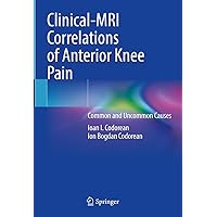 Clinical-MRI Correlations of Anterior Knee Pain: Common and Uncommon Causes Clinical-MRI Correlations of Anterior Knee Pain: Common and Uncommon Causes Kindle Hardcover