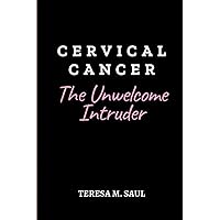 Cervical Cancer: The Unwelcome Intruder