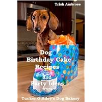 Dog Birthday Cake Recipes and Party Ideas Dog Birthday Cake Recipes and Party Ideas Kindle