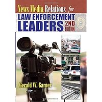 News Media Relations for Law Enforcement Leaders