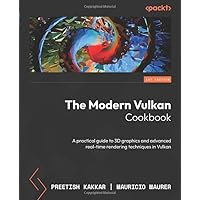 The Modern Vulkan Cookbook: A practical guide to 3D graphics and advanced real-time rendering techniques in Vulkan The Modern Vulkan Cookbook: A practical guide to 3D graphics and advanced real-time rendering techniques in Vulkan Paperback Kindle