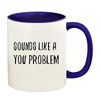 Sounds Like A YOU Problem - 11oz Ceramic Colored Handle and Inside Coffee Mug Cup, Deep Purple