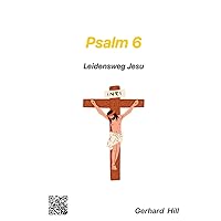 Psalm 6: Leidensweg Jesu (Das gewürzte Wort Gottes) (German Edition) Psalm 6: Leidensweg Jesu (Das gewürzte Wort Gottes) (German Edition) Kindle Hardcover Paperback
