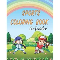 Sports Coloring Book For Toddler: Sports Coloring Book | Sports Coloring Book For Kids | 8.5 in x 11 in Cover.