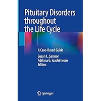 Pituitary Disorders throughout the Life Cycle: A Case-Based Guide Pituitary Disorders throughout the Life Cycle: A Case-Based Guide Kindle Hardcover Paperback