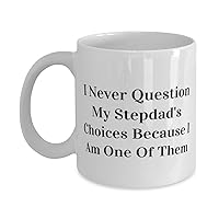 Unique Stepdad, I Never Question My Stepdad's Choices Because I Am One Of Them, Birthday 11oz 15oz Mug For Stepdad