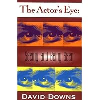 The Actor's Eye: Seeing and Being Seen (Applause Books) The Actor's Eye: Seeing and Being Seen (Applause Books) Kindle Paperback Mass Market Paperback