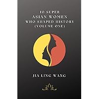 10 Super Asian Women Who Shaped History: Volume One 10 Super Asian Women Who Shaped History: Volume One Paperback Kindle Audible Audiobook Hardcover